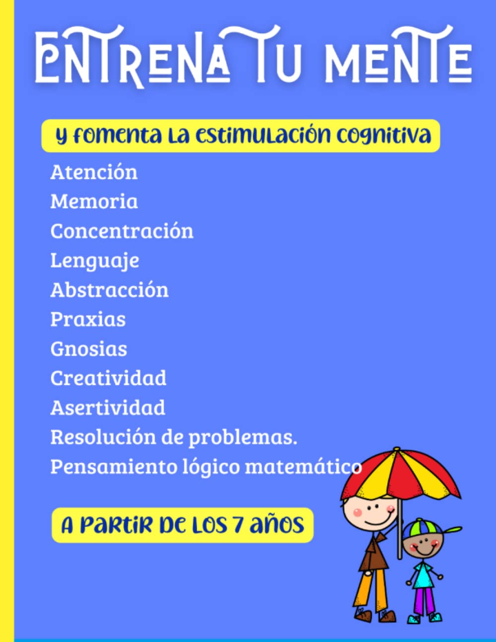 Entrena tu mente y fomenta la estimulación cognitiva. A partir de los 7 años: Atención. Memoria. Concentración. Lenguaje. Abstracción. Pensamiento ... de problemas. Creatividad. Asertividad.