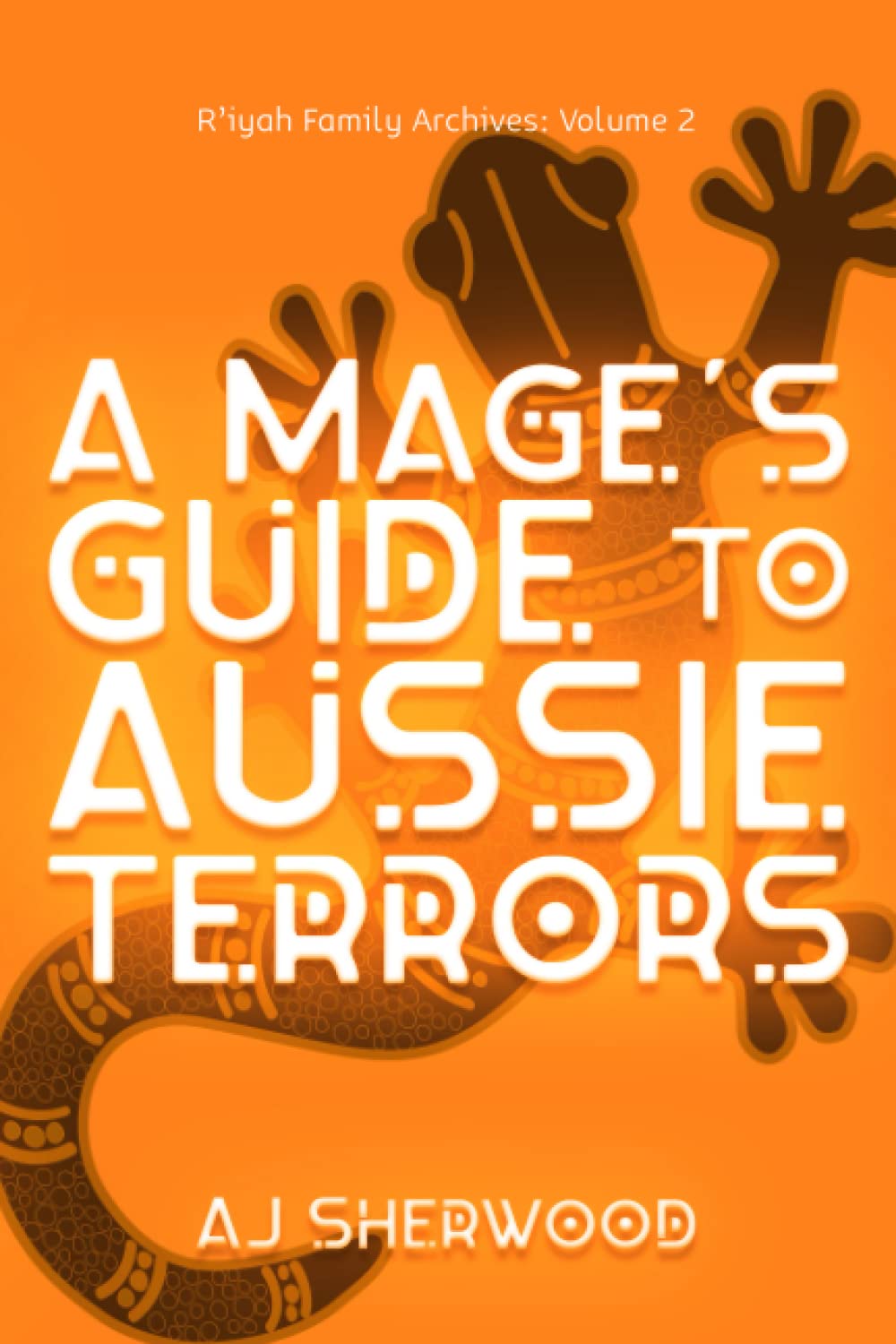 A Mage's Guide to Aussie Terrors: 2 (R'iyah Family Archives: Volume)