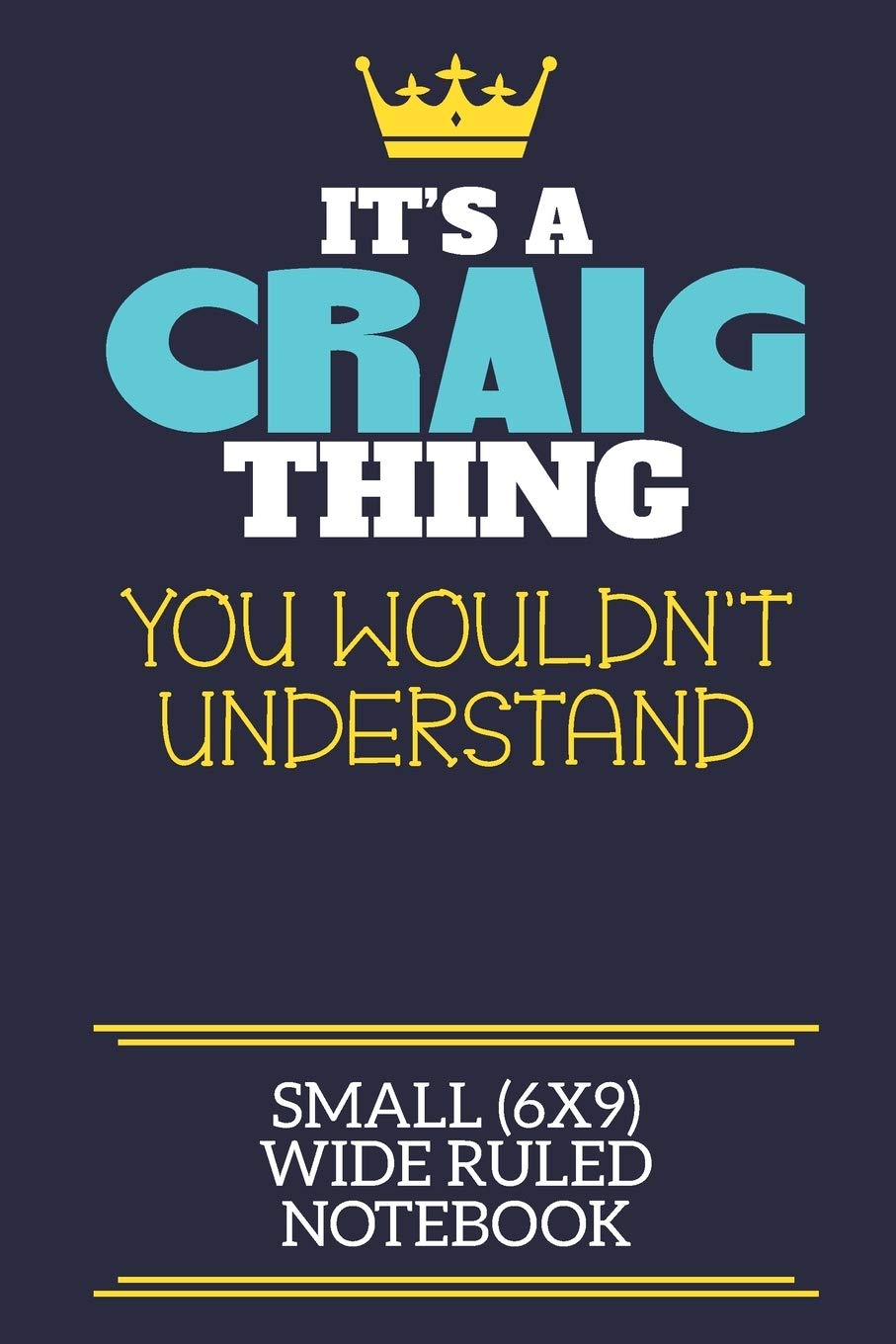 It's A Craig Thing You Wouldn't Understand Small (6x9) Wide Ruled Notebook: A cute book to write in for any book lovers, doodle writers and budding authors!