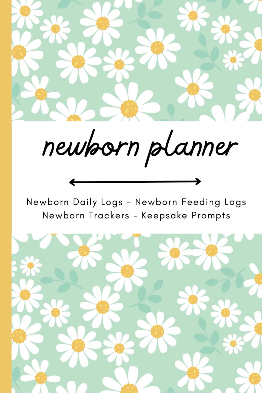 Newborn Planner: Newborn Daily Logs - Newborn Feeding Logs Newborn Trackers - Keepsake Prompts - newborn essentials must haves - newborn essentials ... mommy must haves (Planners from a Friend)