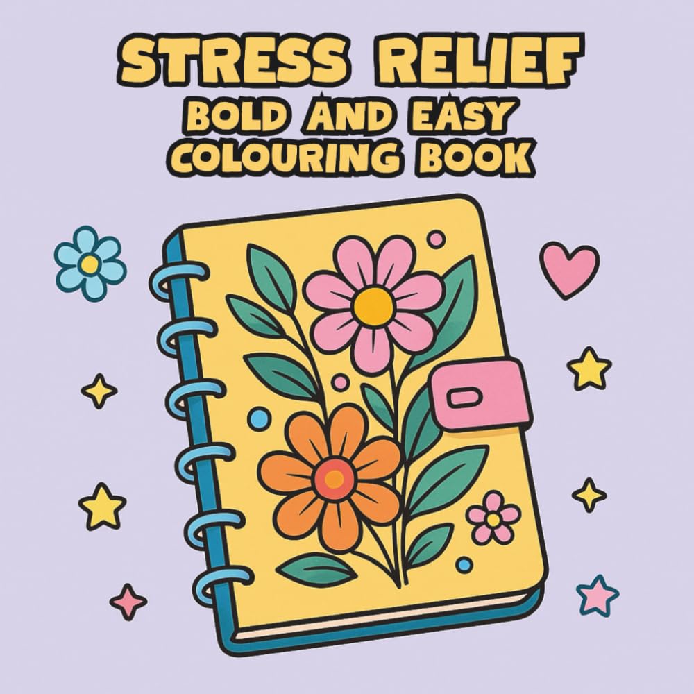 Stress Relief: A Fun and Calming Colouring Book for Adults, Simple Designs to Relax, Unwind and Boost Positivity