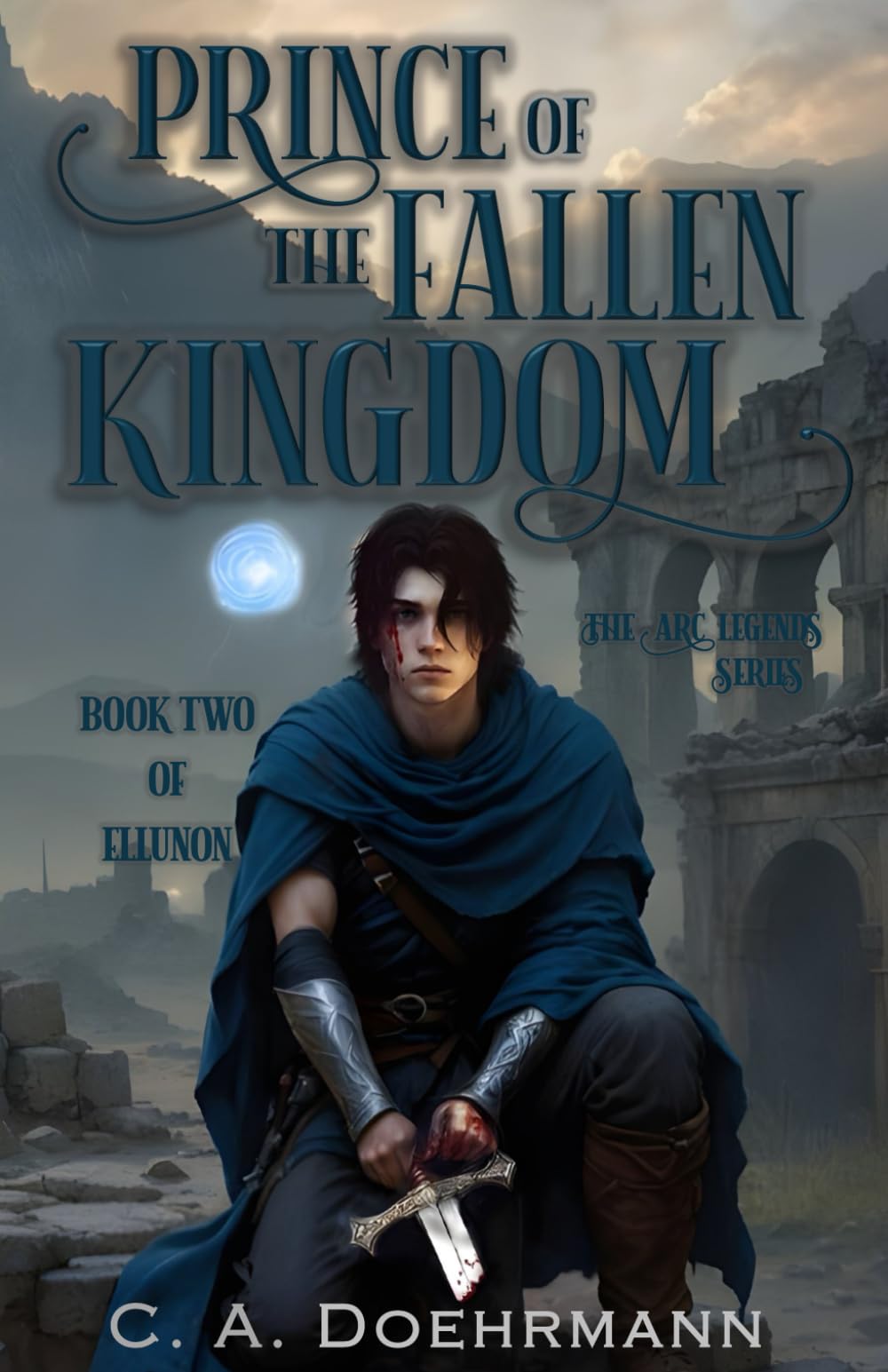 Prince of the Fallen Kingdom: Book Two of Ellunon: 2 (The Arc Legends Series)