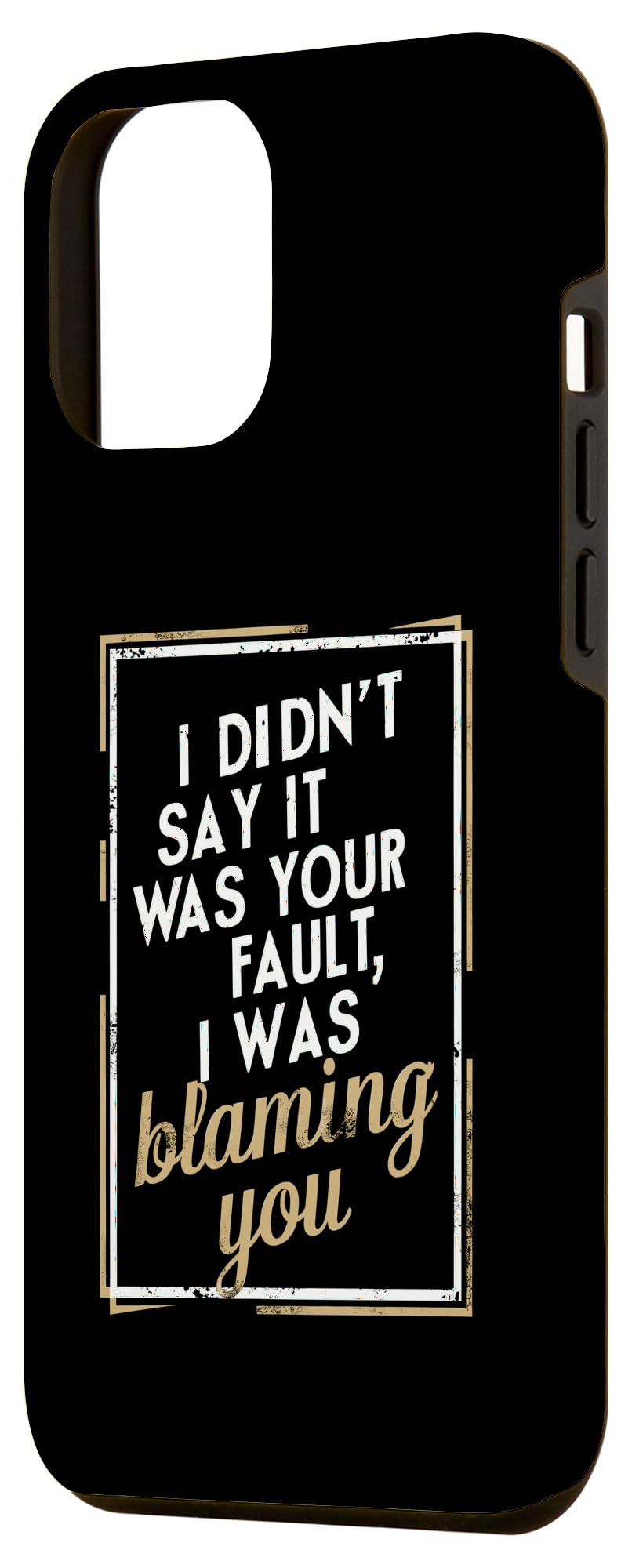 iPhone 14 Plus I Didn't Say It Was Your Fault I Was Blaming You - Sarcastic Case - Image 2