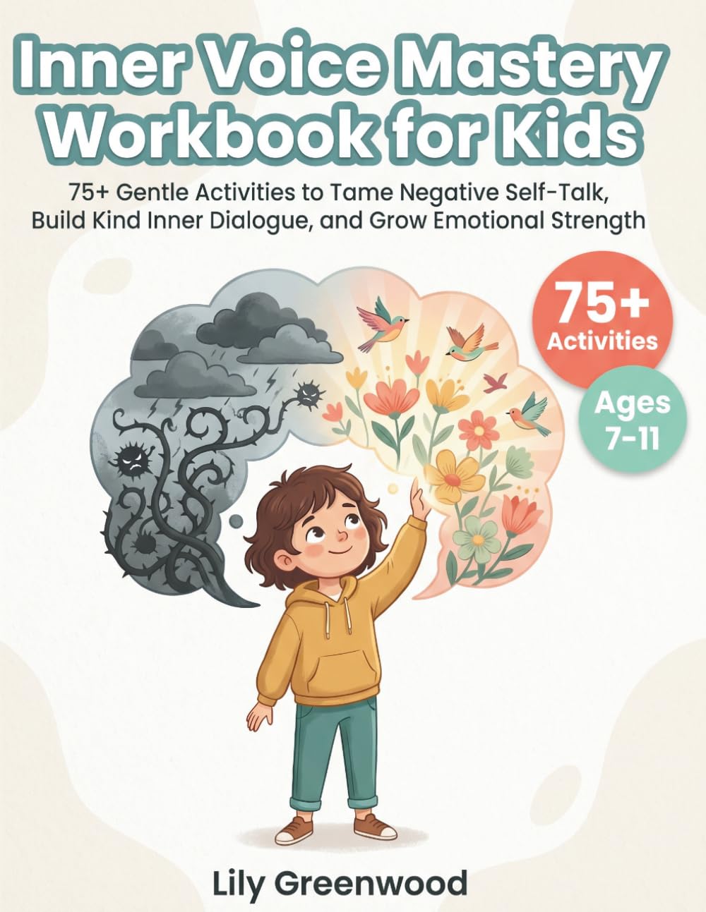 Inner Voice Mastery Workbook for Kids: 75+ Gentle Activities to Tame Negative Self-Talk, Build Kind Inner Dialogue, and Grow Emotional Strength (Ages 7-11)