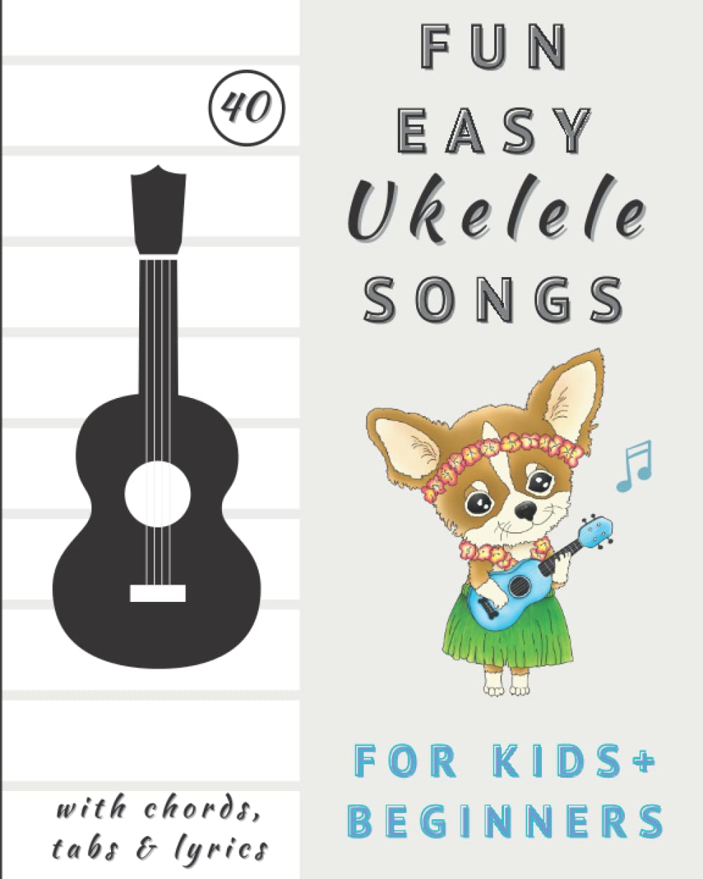 Fun and Easy Ukelele Songs for Kids and Beginners: Easy Ukelele Classics Sheet Music with Chords, Tabs and Lyrics