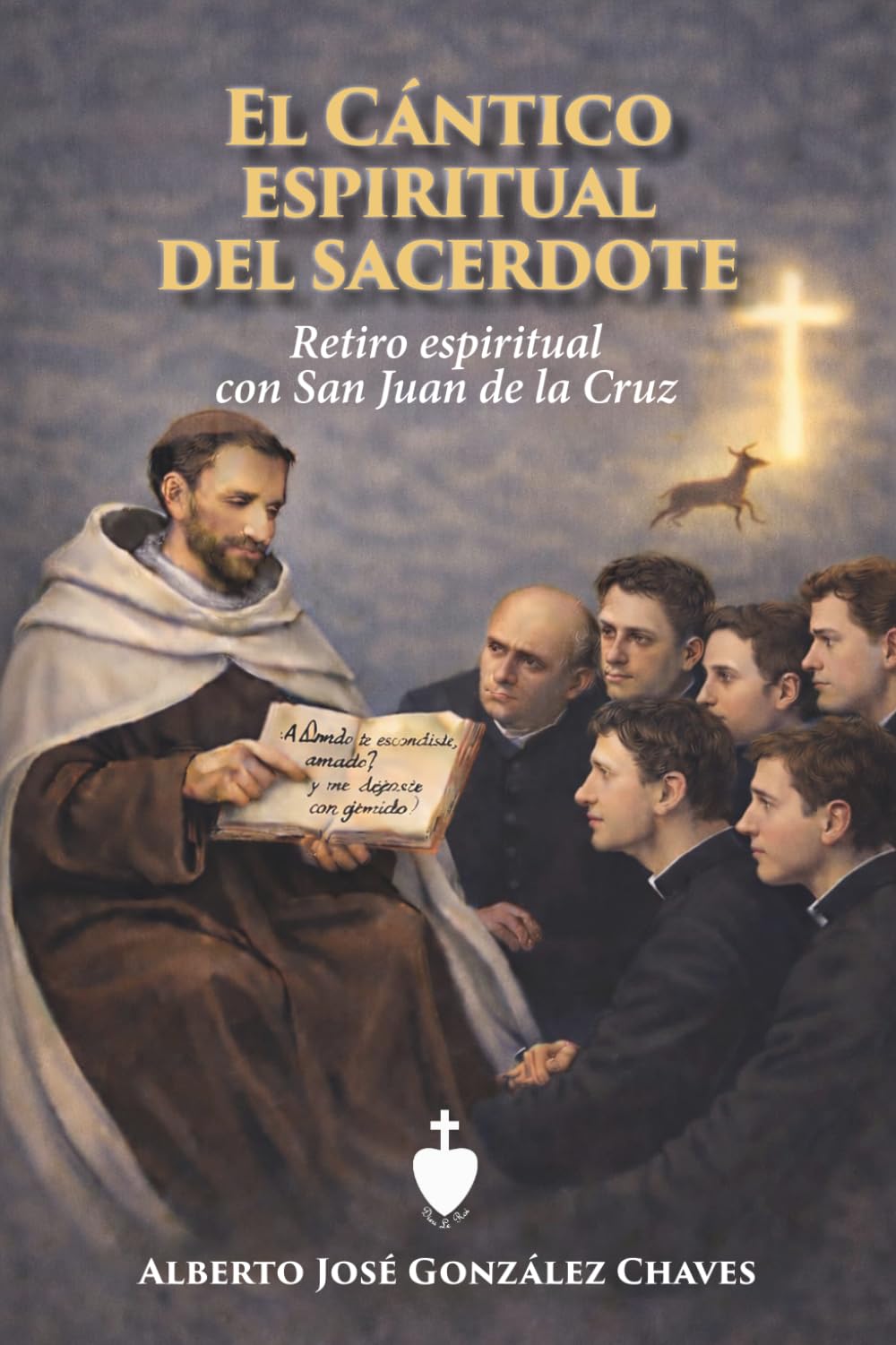 El Cántico espiritual del sacerdote: Retiro espiritual con san Juan de la Cruz