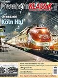  Eisenbahn-KLASSIK - Geschichte, Kultur, Fotografie - Ausgabe 18: Köln Hbf - Oft am Limit!