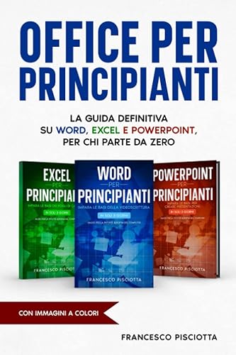 OFFICE PER PRINCIPIANTI: LA GUIDA DEFINITIVA SU WORD, EXCEL E POWERPOINT, PER CHI PARTE DA ZERO!