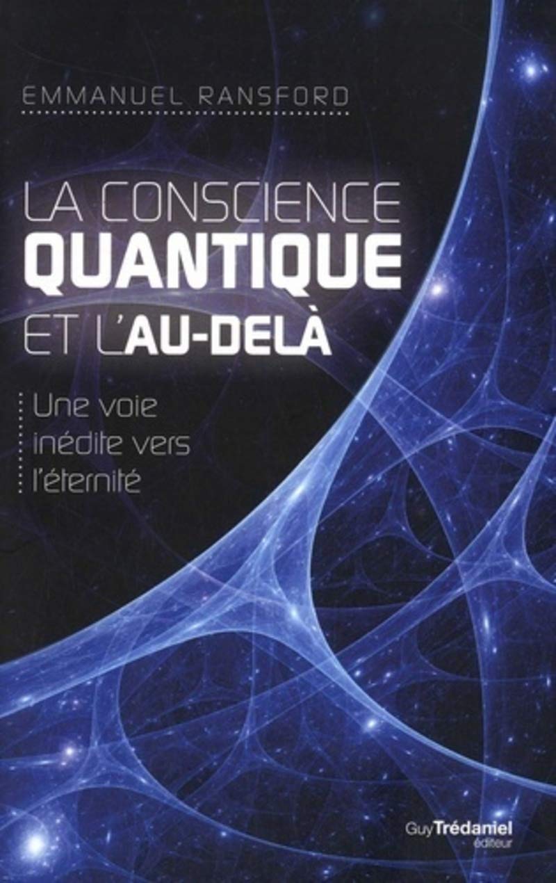 La conscience quantique et l'au-delà: Une voie inédite vers l'Eternité