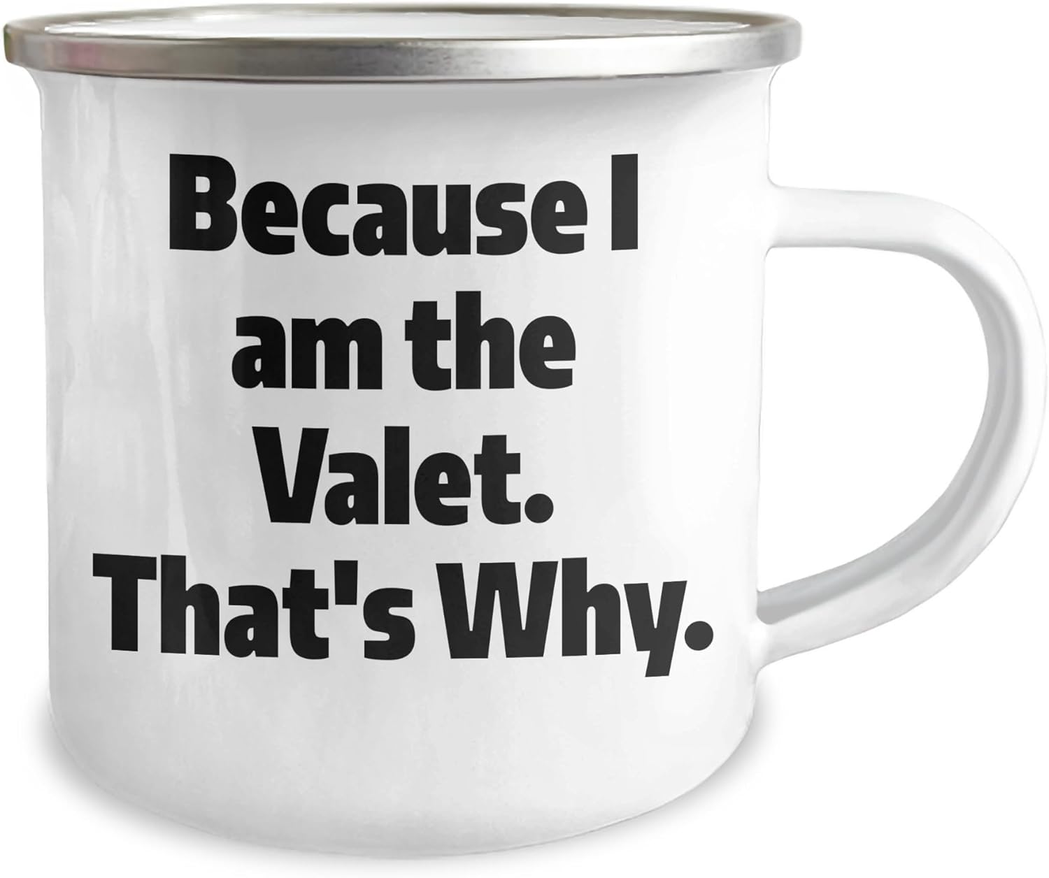Valet Gifts from Friends, Men or Women - Because I Am The Valet. That's Why. Valet Valentine's Camping Mug