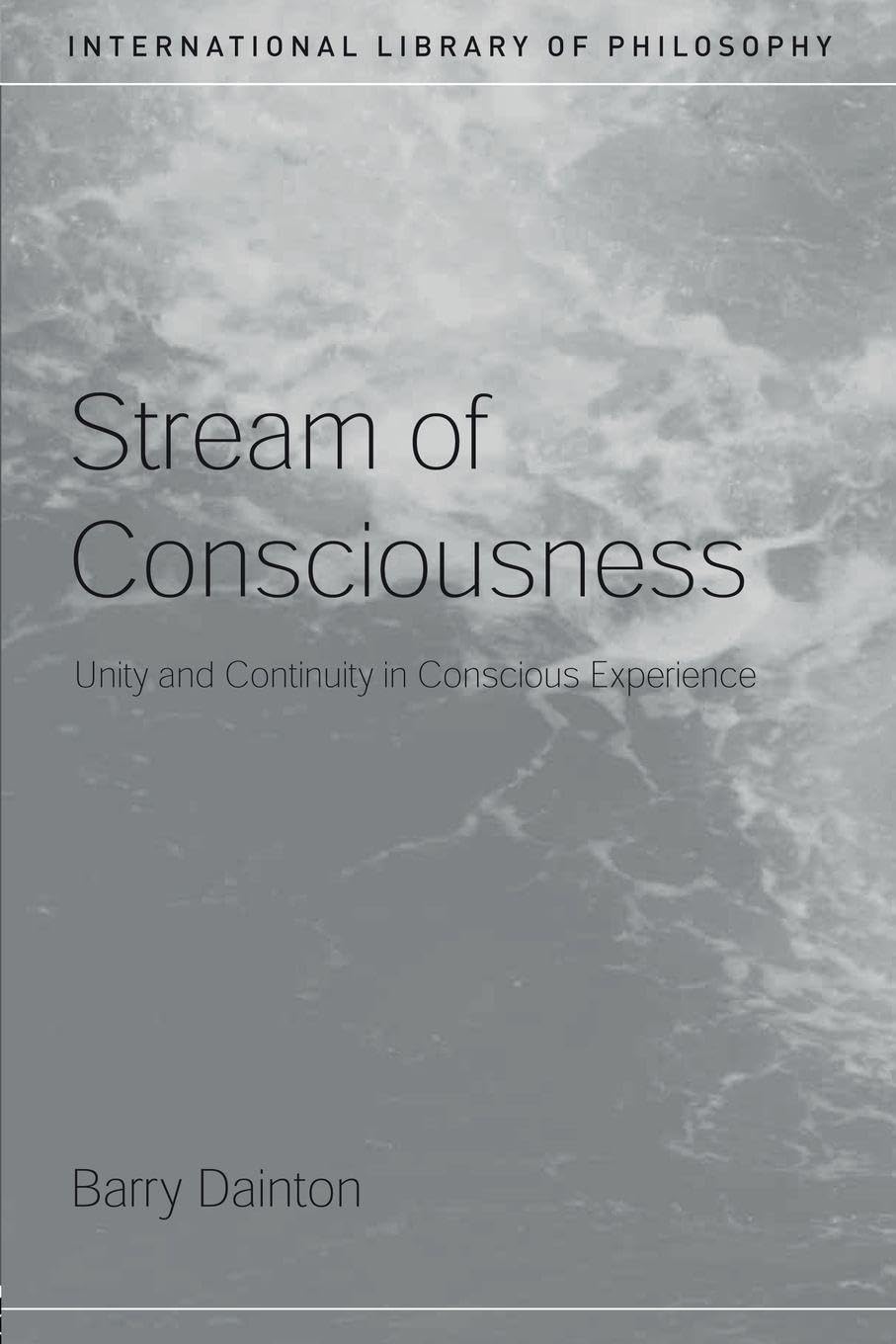 Stream of Consciousness: Unity and Continuity in Conscious Experience (International Library of Philosophy)