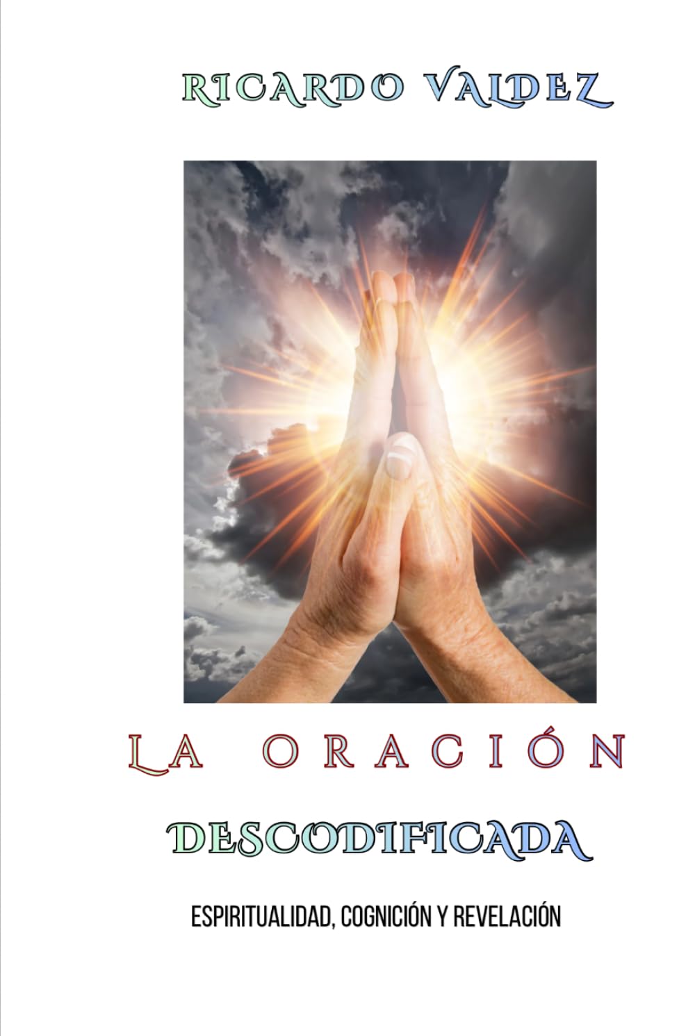LA ORACIÓN DESCODIFICADA: ESPIRITUALIDAD, COGNICIÓN Y REVELACIÓN.