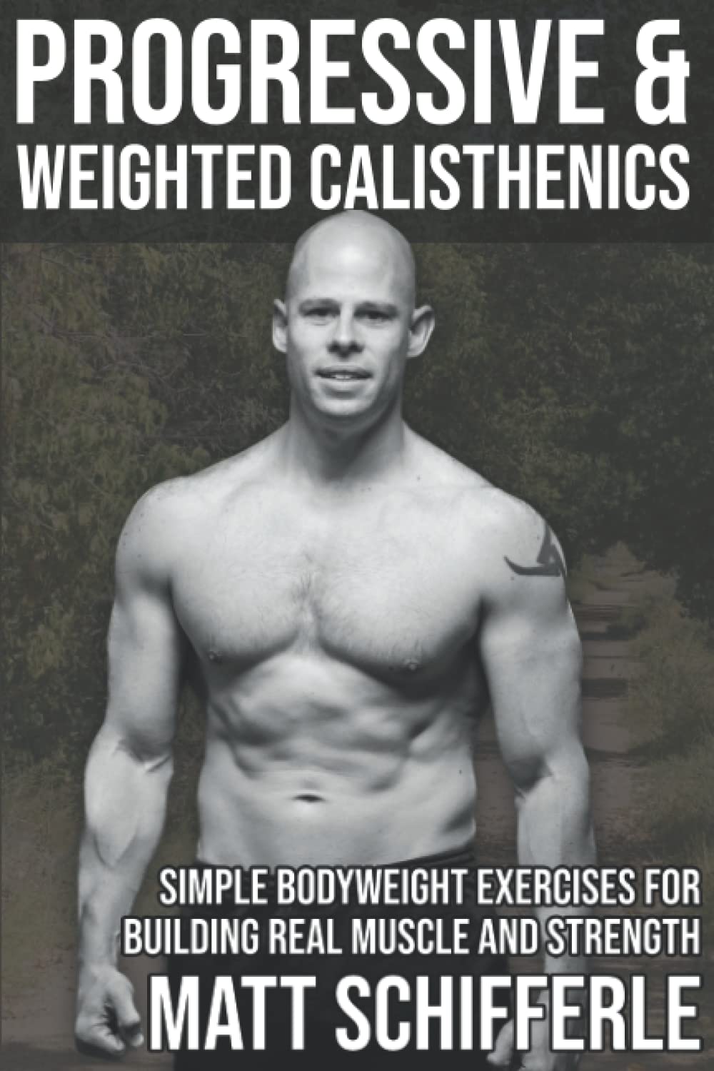 Progressive & Weighted Calisthenics: Simple Bodyweight Exercises For Building Real Muscle and Strength (The Grind Style Calisthenics Series)