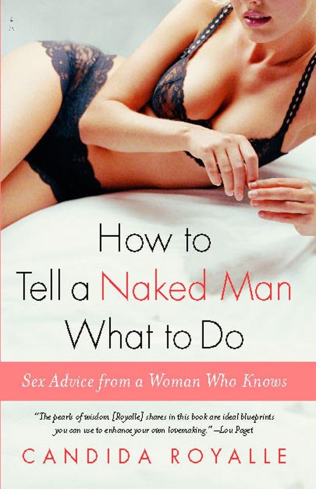 How to Tell a Naked Man What to Do: Sex Advice from a Woman Who Knows Paperback – February 7, 2006