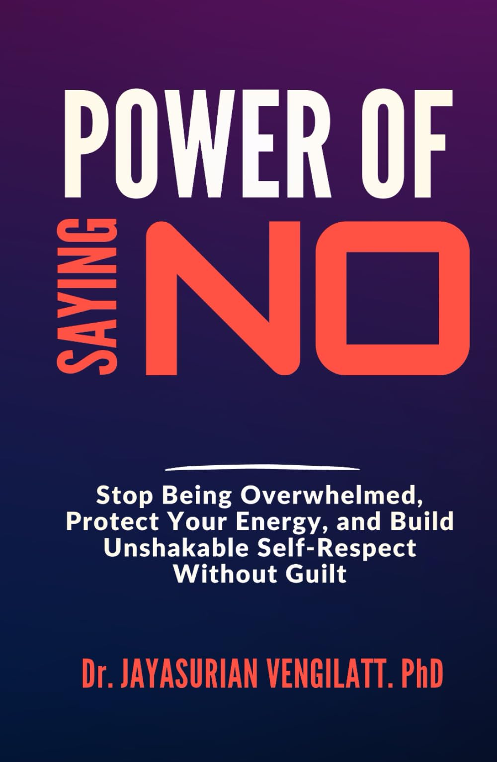 POWER OF SAYING NO: Stop Being Overwhelmed, Protect Your Energy, and Build Unshakable Self-Respect Without Guilt (THE LIFELONG INNER POWER SERIES)