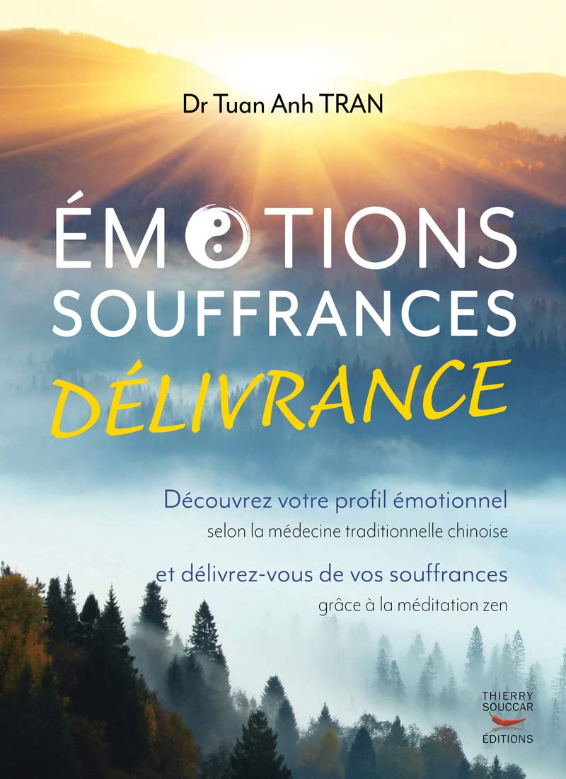 Emotions, souffrances, delivrance - decouvrez votre profil emotionnel: Découvrez votre profil émotionnel selon la médecine traditionnelle chinoise