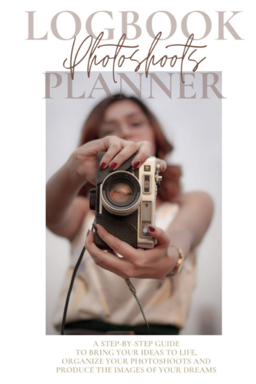 My Photoshoot log book & planner: Plan and organize a photo session | Step-by-step guide | Photographer journal | Gift for women professional ... Newborn, Family, Boudoir, wedding shooting