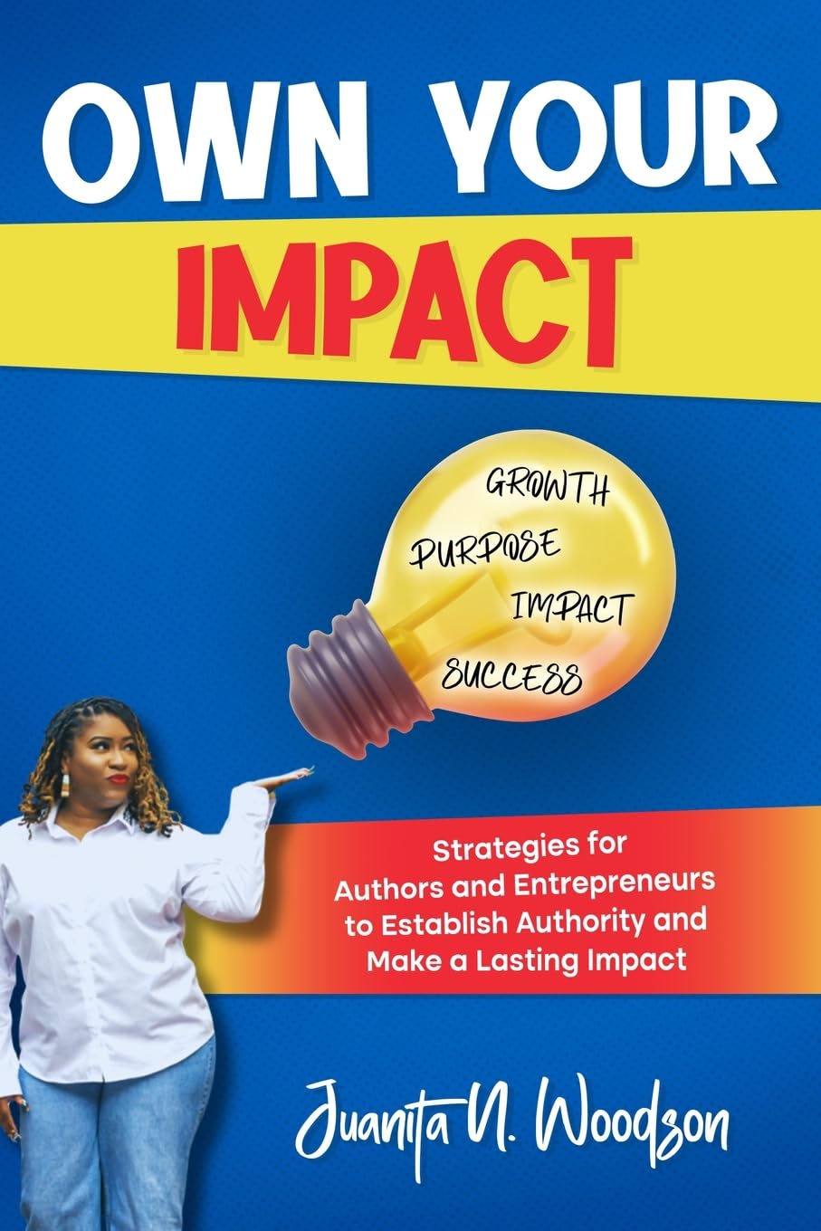 Own Your Impact: Strategies for Authors and Entrepreneurs to Establish Authority and Make a Lasting Impact