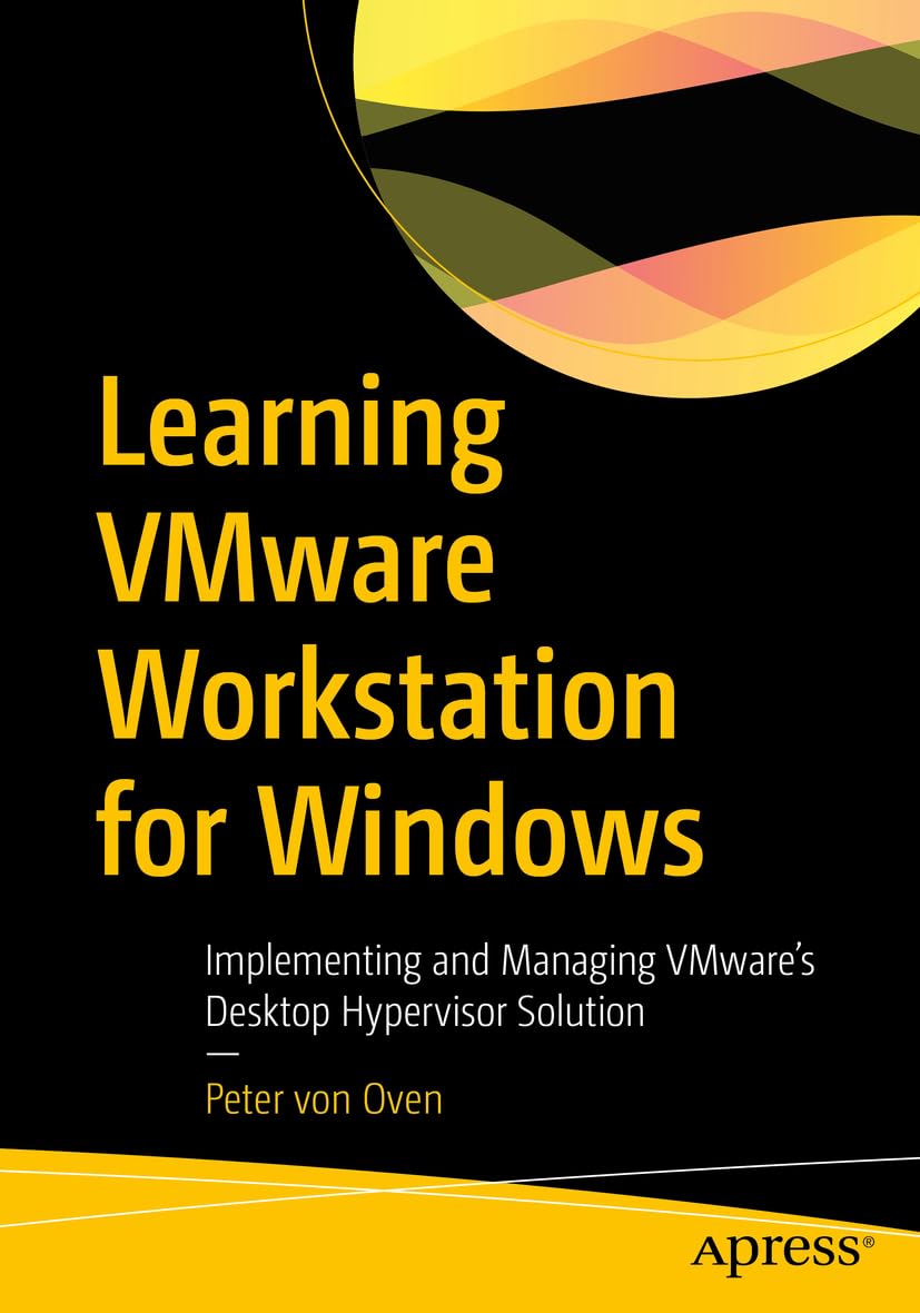 Learning Vmware Workstation for Windows: Implementing and Managing Vmware's Desktop Hypervisor Solution