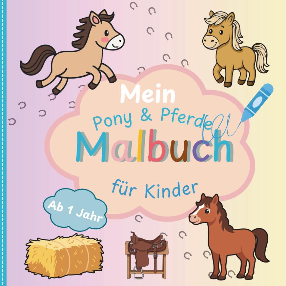 Mein Pony und Pferde Malbuch für Kinder ab 1 Jahr:: Liebevoll gestaltetes Ausmalbuch für kleine Künstler mit großen Motiven | Förderung der Motorik, Konzentration und Kreativität
