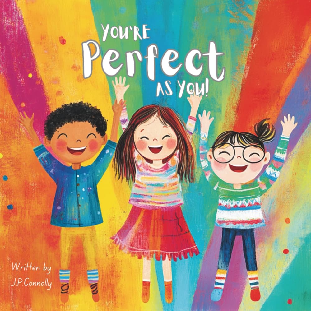 You're Perfect as You!: A rhyming picture book that celebrates individuality, self-worth, and being yourself — For ages 3–7.