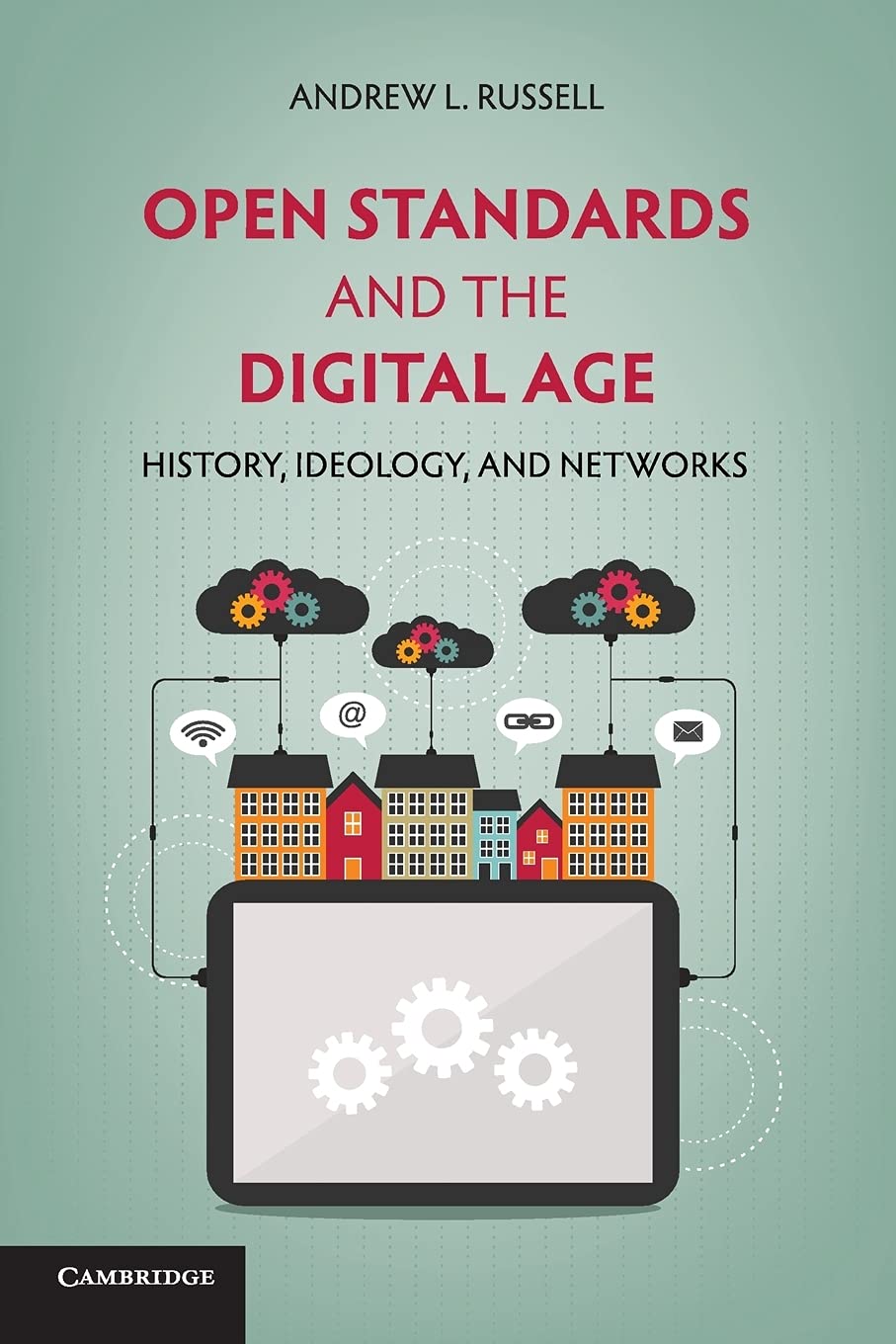 Open Standards and the Digital Age: History, Ideology, And Networks (Cambridge Studies in the Emergence of Global Enterprise)