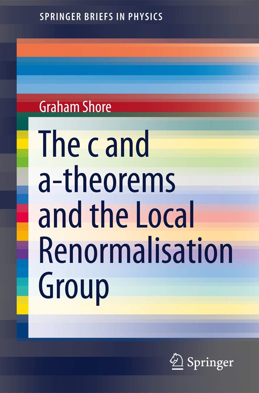 The c and a-Theorems and the Local Renormalisation Group (SpringerBriefs in Physics)