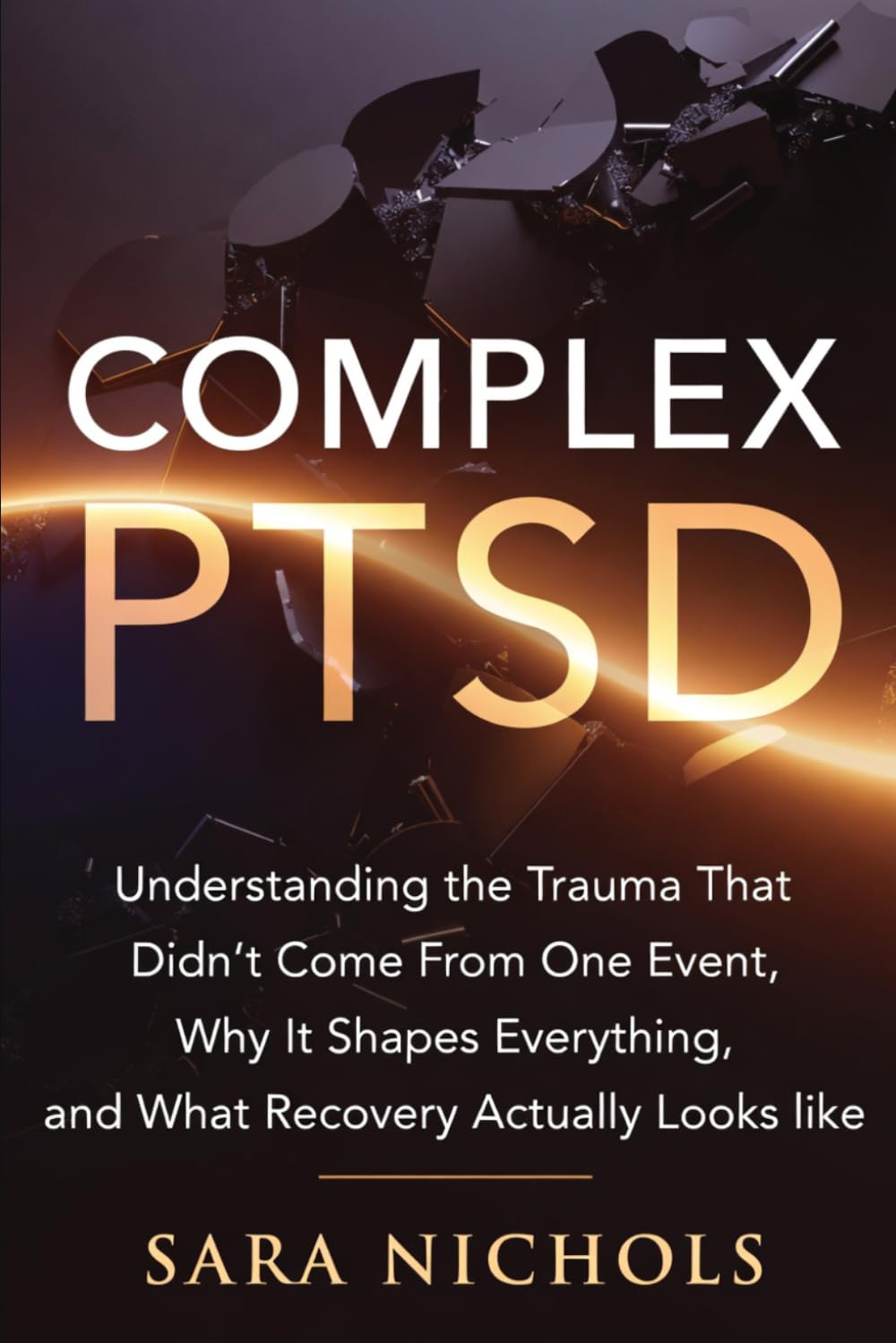 Complex PTSD: Understanding the Trauma That Didn't Come From One Event, Why It Shapes Everything, and What Recovery Actually Looks Like