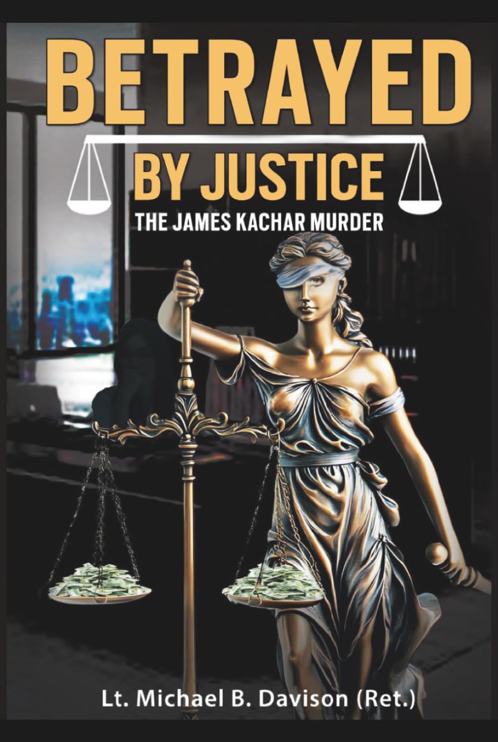 Betrayed By Justice: The James Kachar Murder