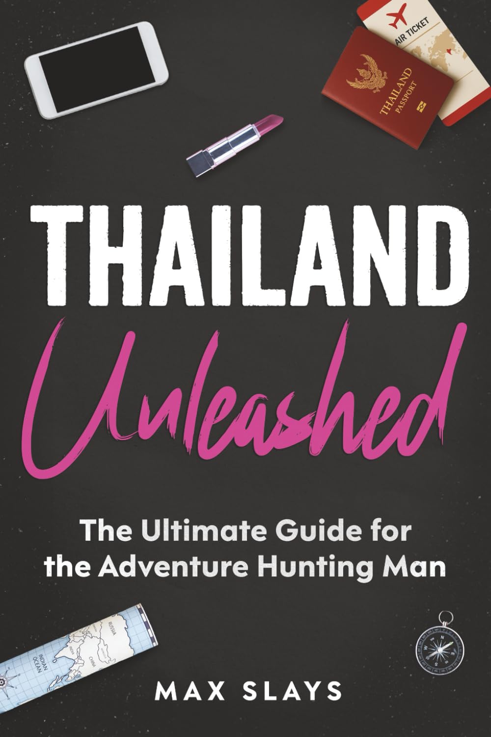 Thailand Unleashed: The Ultimate Guide for the Adventure Hunting Man