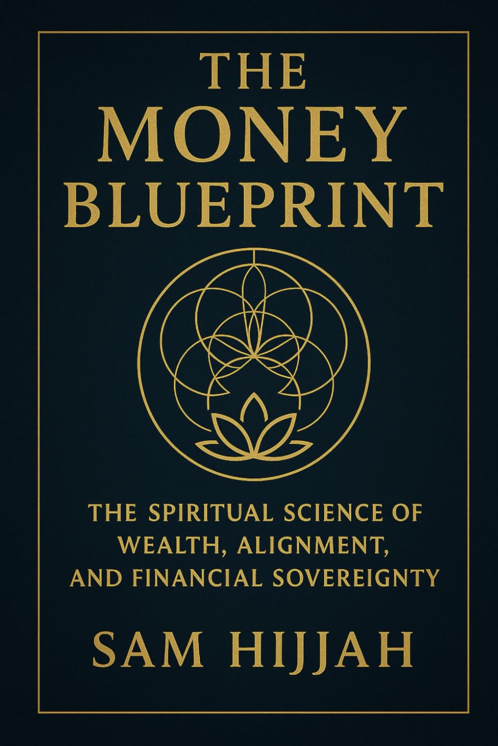 The Money Blueprint: The Spiritual Science Of Wealth, Alignment, And Financial Soverignty
