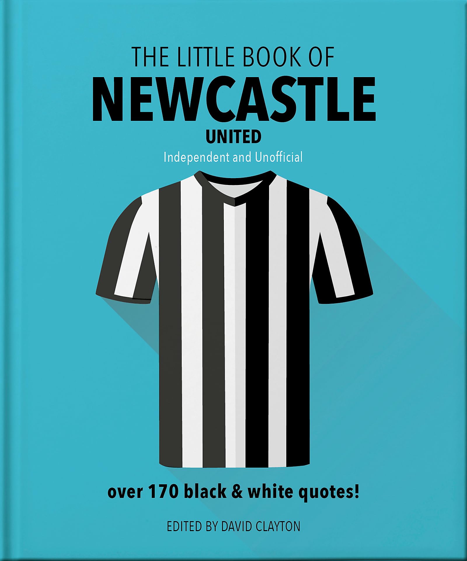 The Little Book of Newcastle United : Over 170 black & white quotes!
