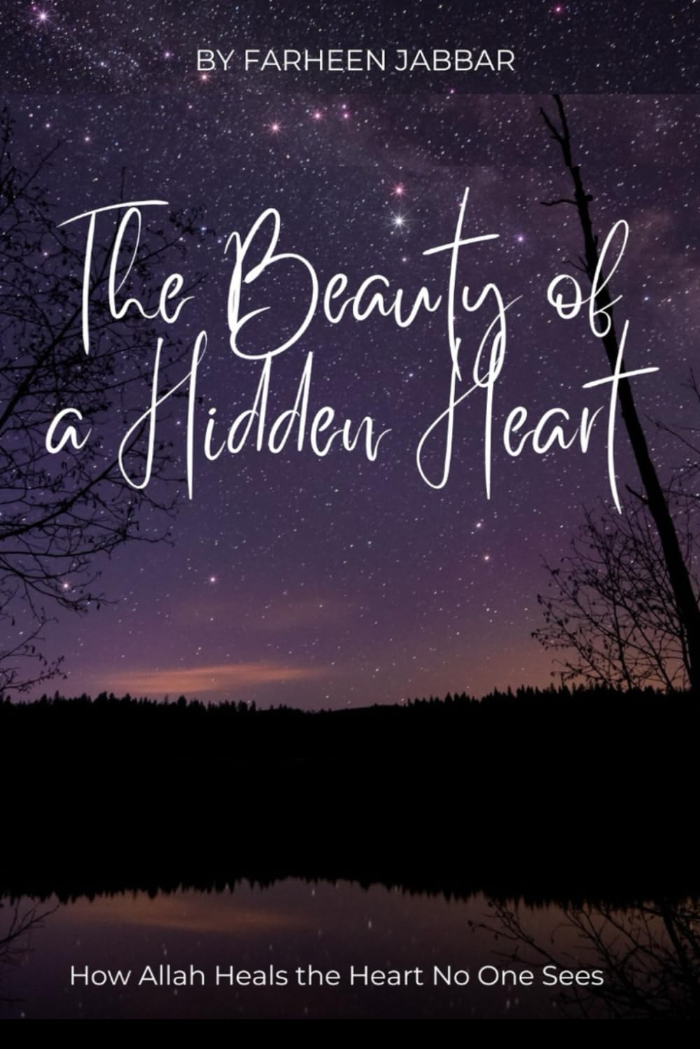 The Beauty of a Hidden Heart: How Allah Heals the Heart No One Sees