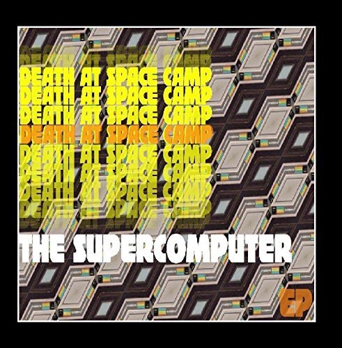 The Supercomputer by Death At Space Camp (2012-07-16)