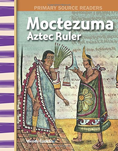 Moctezuma: Aztec Ruler (World Cultures Through Time) (Primary Source Readers)