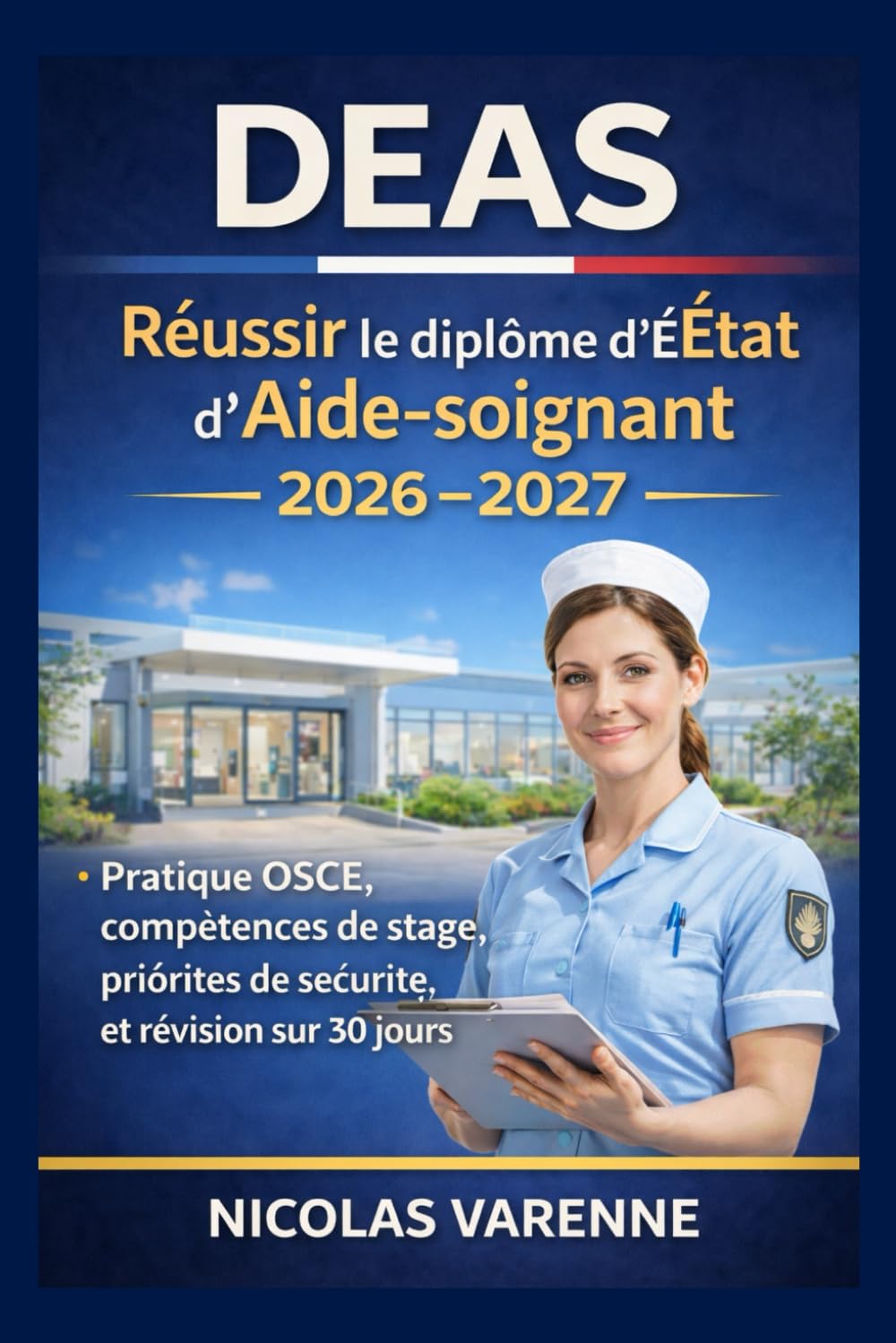 DEAS - Réussir le diplôme d'État d'Aide-soignant 2026 -2027: Pratique OSCE, compétences de stage, priorités de sécurité et révision sur 30 jours