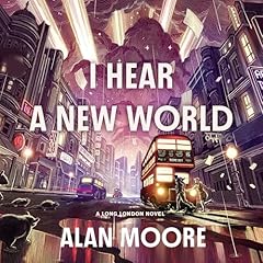 I Hear a New World Audiobook By Alan Moore cover art