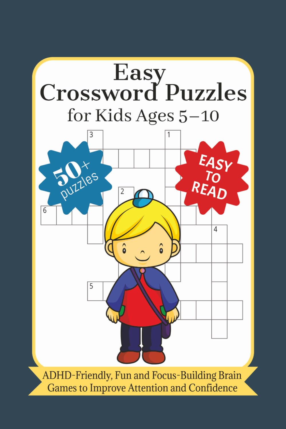 Easy Crossword Puzzles for Kids Ages 5–10: ADHD-Friendly, Fun and Focus-Building Brain Games to Improve Attention and Confidence