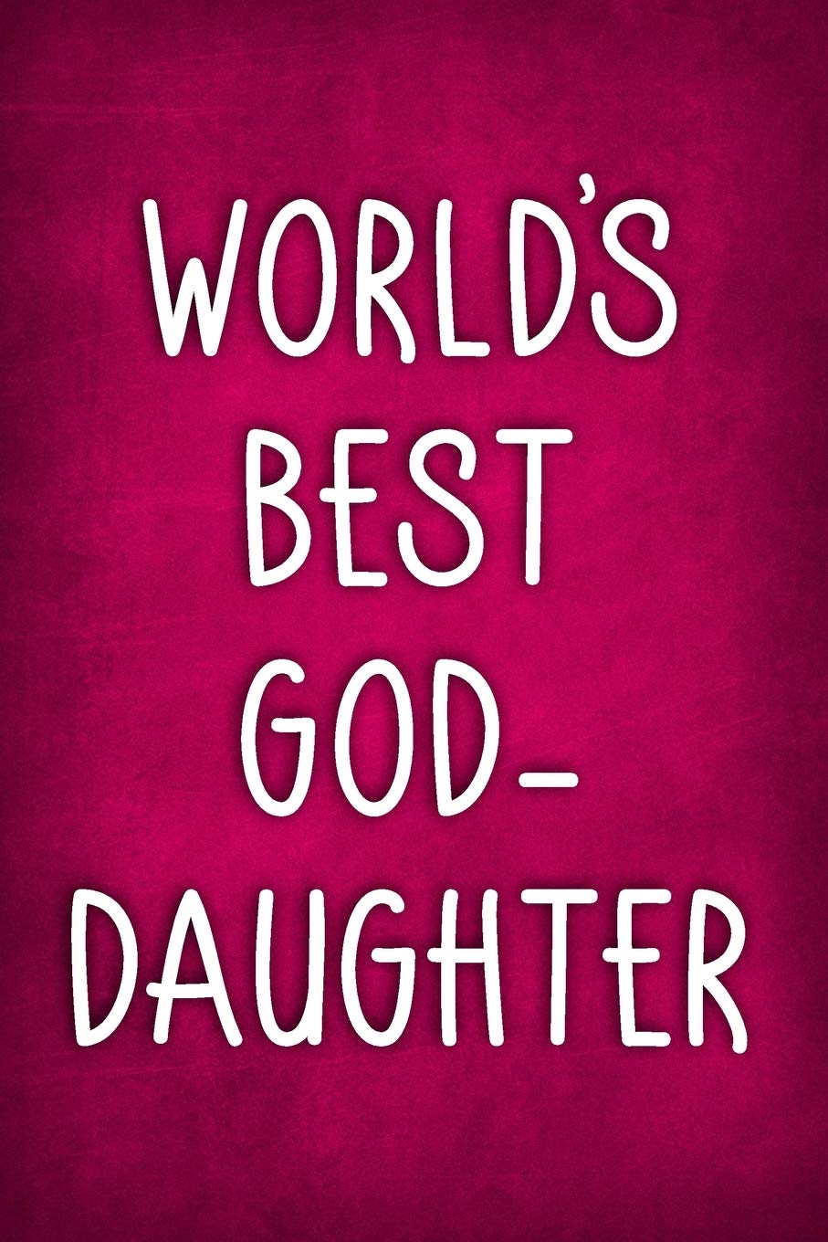 World's Best God-Daughter: Gift Notebook / Journal 6x9 With 110 Blank Ruled Pages