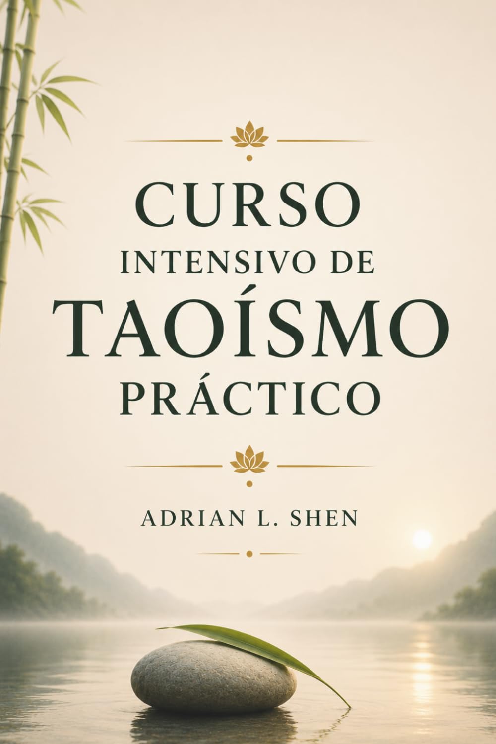 CURSO INTENSIVO DE TAOÍSMO PRÁCTICO. Wu Wei, calma interior y equilibrio diario para dejar de vivir forzado: Sencillez, presencia y ritmo para vivir con menos lucha.