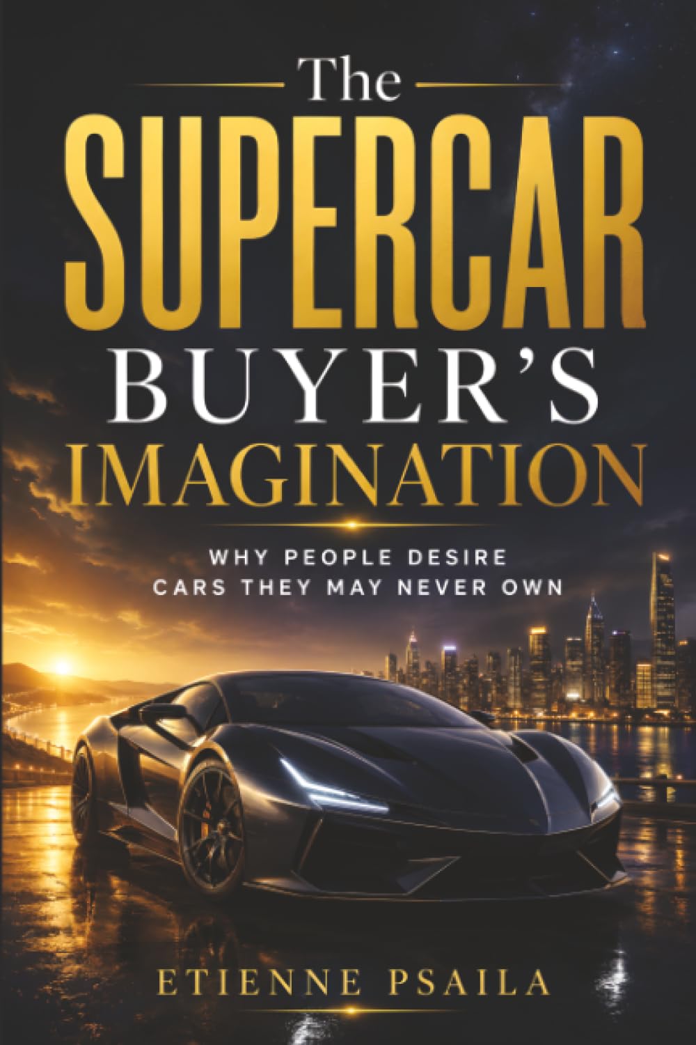 The Supercar Buyer’s Imagination: Why People Desire Cars They May Never Own