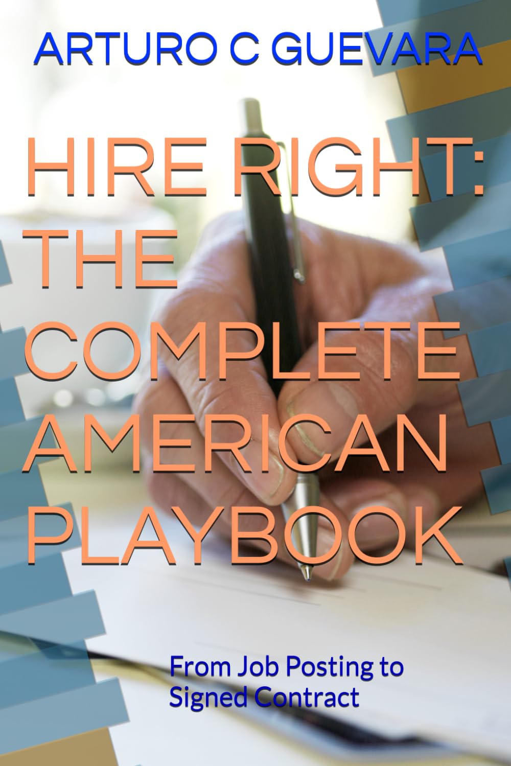 HIRE RIGHT: THE COMPLETE AMERICAN PLAYBOOK: From Job Posting to Signed Contract