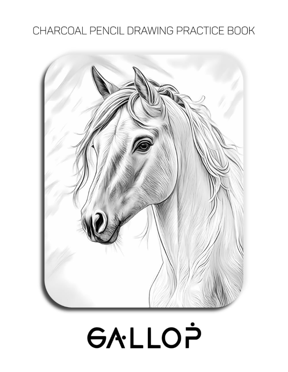Charcoal Pencil Drawing Practice Book - Gallop: Mastering Equestrian Anatomy, Explosive Movement, and Advanced Horse Textures