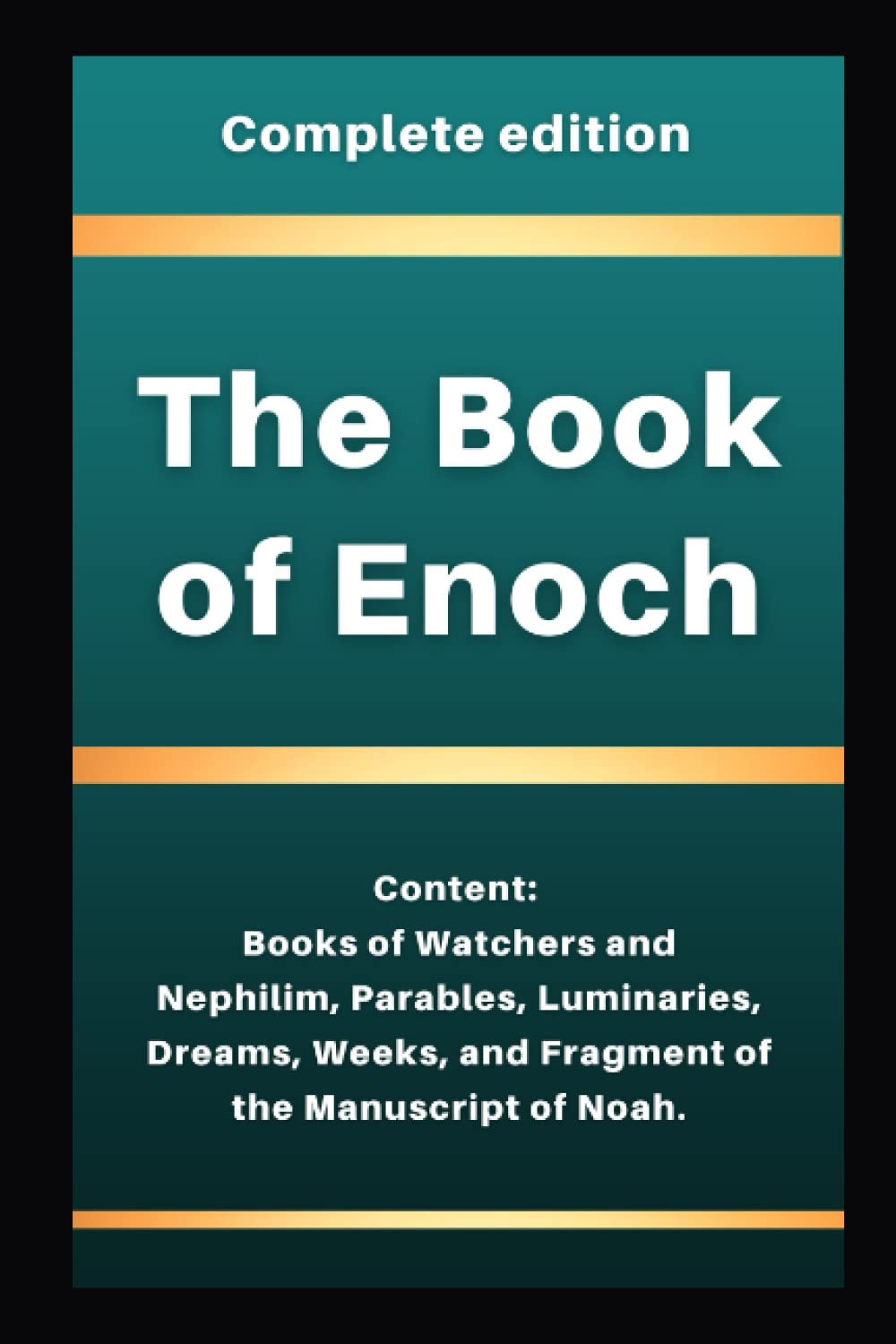 The Book of Enoch. Complete edition: Content: Books of Watchers and Nephilim, Parables, Luminaries, Dreams, Weeks, and Fragment of the Manuscript of Noah.