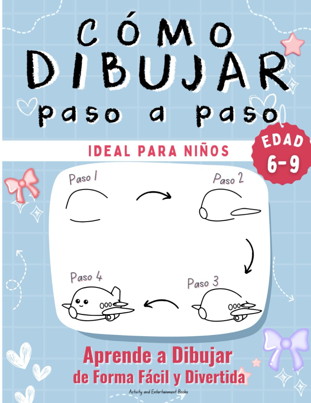 Cómo Dibujar Paso a Paso: Aprende a dibujar de forma fácil y divertida · Ideal para niños de 6 a 9 años