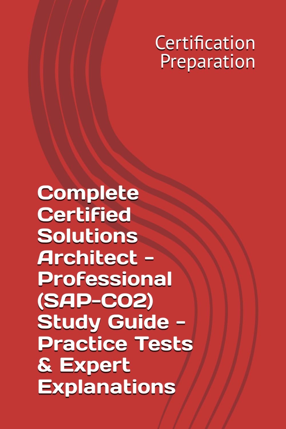 Complete Certified Solutions Architect - Professional (SAP-C02) Study Guide - Practice Tests & Expert Explanations