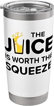Funny The Juice Is Worth The Squeeze Healthy Juice Diet Stainless Steel Insulated Tumbler