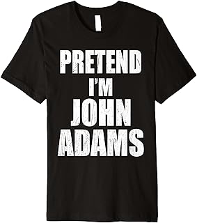 Pretend I'm John Adams Lazy Easy Last Minute Costume Premium T-Shirt
