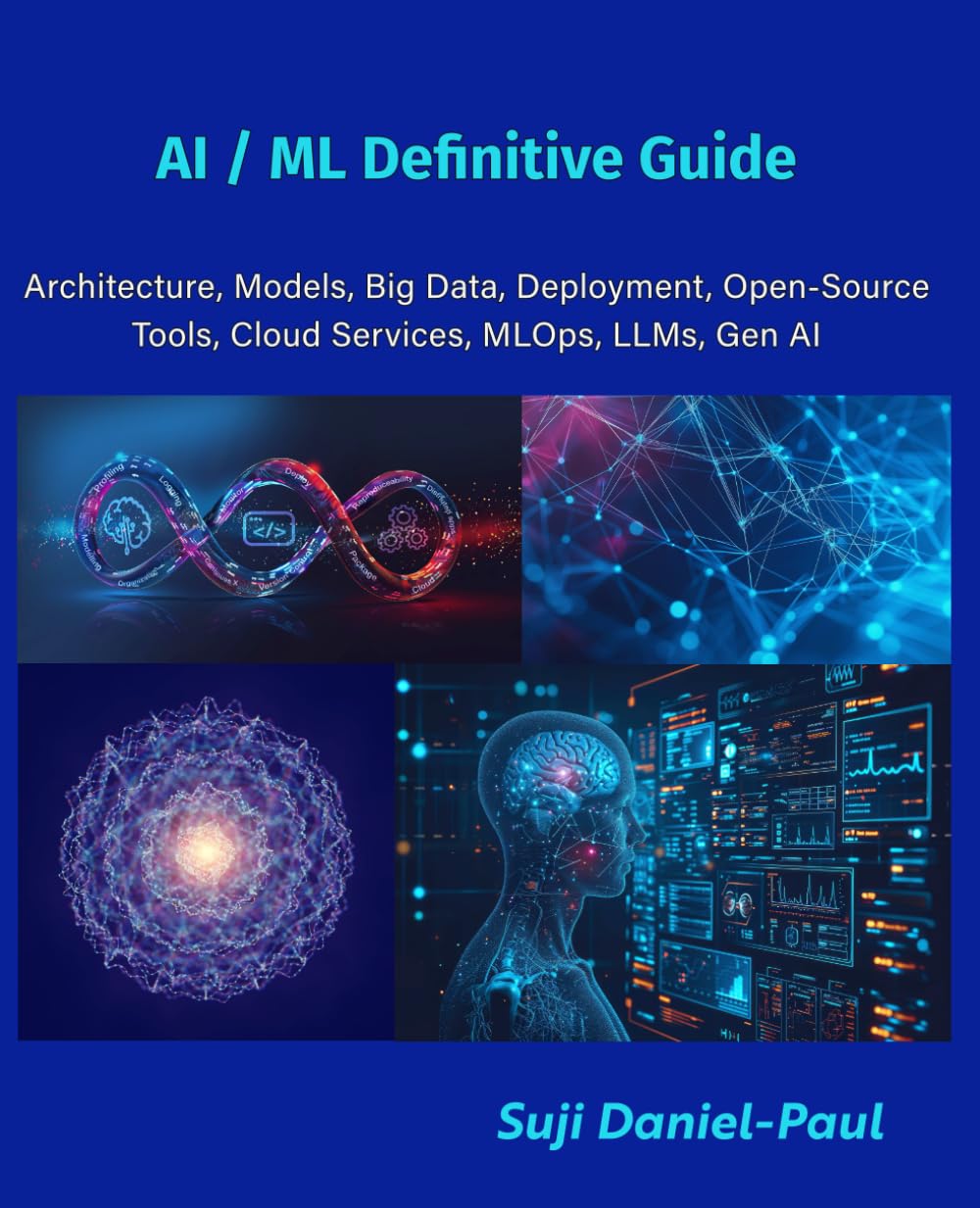 AI/ML Definitive Guide: Architecture, Models, Big Data, Deployment, Open-Source Tools, Cloud Services, MLOps, LLMs, Gen AI