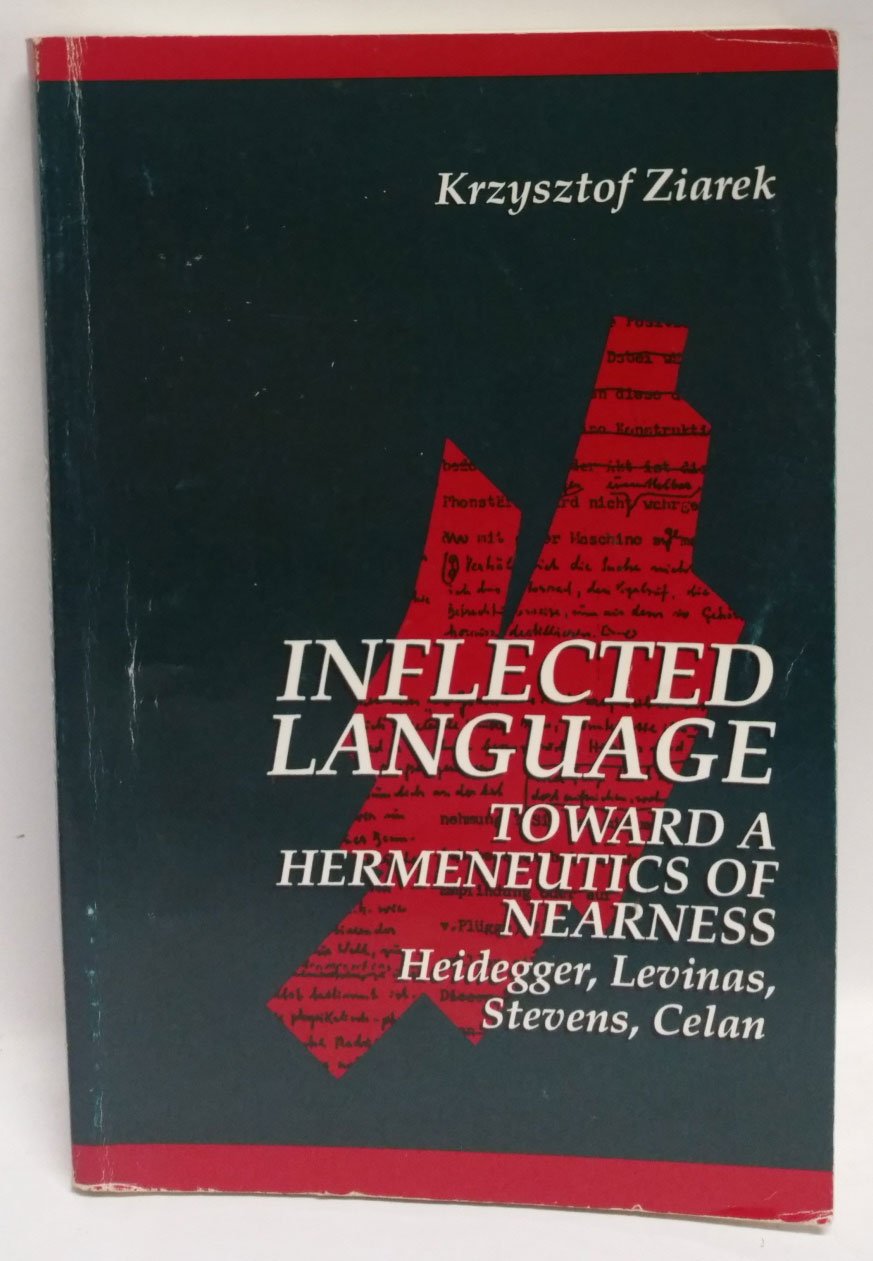 Inflected Language: Toward a Hermeneutics of Nearness: Heidegger, Levi: Heidegger, Levinas, Stevens, Celan (SUNY series in Contemporary Continental Philosophy)
